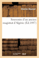 Souvenirs d'Un Ancien Magistrat d'Alg?rie