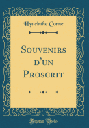 Souvenirs D'Un Proscrit (Classic Reprint)