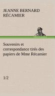 Souvenirs Et Correspondance Tires Des Papiers de Mme Recamier (1/2)