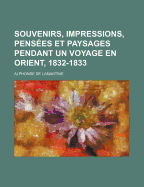 Souvenirs, Impressions, Pens?es Et Paysages Pendant Un Voyage En Orient, 1832-1833; Volume 1 - De Lamartine, Alphonse