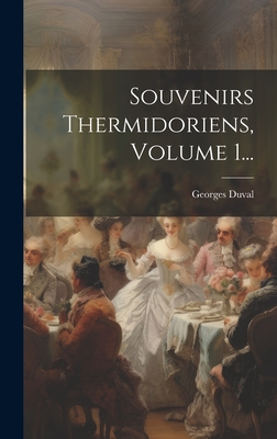 Souvenirs Thermidoriens, Volume 1... - Duval, Georges