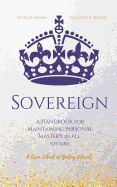 Sovereign: A Handbook for Maintaining Personal Mastery in All Affairs
