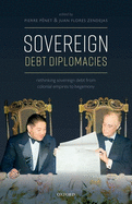 Sovereign Debt Diplomacies: Rethinking sovereign debt from colonial empires to hegemony