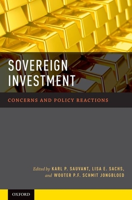 Sovereign Investment: Concerns and Policy Reactions - Sauvant, Karl P, and Sachs, Lisa E, and Jongbloed, Wouter P F Schmit