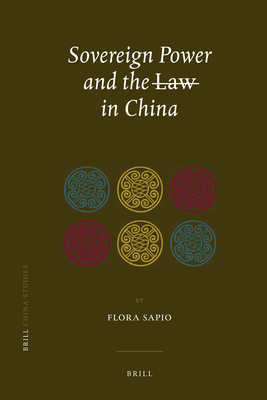 Sovereign Power and the Law in China: Zones of Exception in the Criminal Justice System - Sapio, Flora