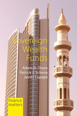 Sovereign Wealth Funds: Between the State and Markets - Dixon, Adam D., Prof., and Schena, Patrick J., Prof., and Capap, Javier, Prof.