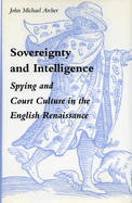 Sovereignty and Intelligence: Spying and Court Culture in the English Renaissance