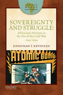 Sovereignty and Struggle: Africa and Africans in the Era of the Cold War, 1945-1994