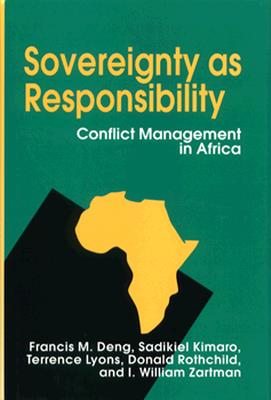 Sovereignty as Responsibility: Conflict Management in Africa - Deng, Francis M, and Kimaro, Sadikiel, and Lyons, Terrence