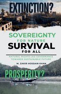 Sovereignty for Nature, Survival for All: Natural Rights Led Governance Towards Sustainable Future (EXTINCTION OR PROSPERITY?)