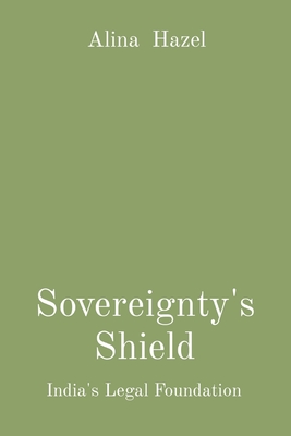 Sovereignty's Shield: India's Legal Foundation - Hazel, Alina