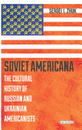 Soviet Americana: The Cultural History of Russian and Ukrainian Americanists