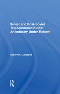 Soviet and Postsoviet Telecommunications: An Industry Under Reform