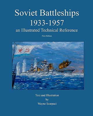 Soviet Battleships 1933-1957 an Illustrated Technical Reference - Scarpaci, Wayne