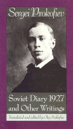 Soviet Diary 1927 and Other Writings - Prokofiev, Sergei, and Prokofiev, Oleg (Translated by), and Palmer, Christopher (Editor)