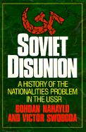 Soviet Disunion: A History of the Nationalities Problem in the USSR - Nahaylo, Bohdan, and Swoboda, Victor