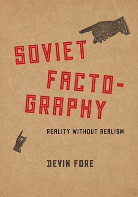 Soviet Factography: Reality Without Realism - Fore, Devin