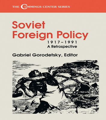 Soviet Foreign Policy, 1917-1991: A Retrospective - Gorodetsky, Gabriel (Editor)