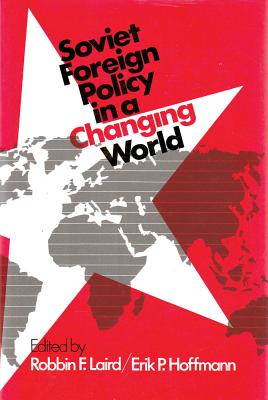 Soviet Foreign Policy in a Changing World - Laird, Robbin