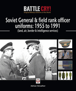 Soviet General & Field Rank Officers Uniforms: 1955 to 1991: Land, Air, Border & Intelligence Services