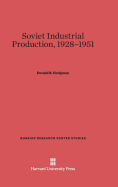 Soviet Industrial Production, 1928-1951 - Hodgman, Donald R
