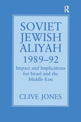 Soviet Jewish Aliyah, 1989-92: Impact and Implications for Israel and the Middle East - Jones, Clive A.