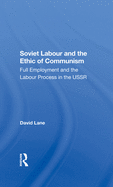 Soviet Labour and the Ethic of Communism: Full Employment and the Labour Process in the USSR