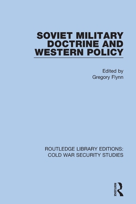 Soviet Military Doctrine and Western Policy - Flynn, Gregory (Editor)