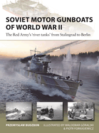 Soviet Motor Gunboats of World War II: The Red Army's 'River Tanks' from Stalingrad to Berlin