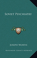 Soviet Psychiatry - Wortis, Joseph