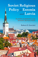 Soviet Religious Policy in Estonia and Latvia: Playing Harmony in the Singing Revolution