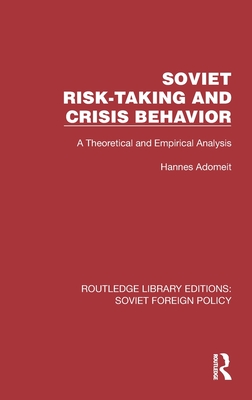 Soviet Risk-Taking and Crisis Behavior: A Theoretical and Empirical Analysis - Adomeit, Hannes