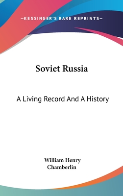 Soviet Russia: A Living Record And A History - Chamberlin, William Henry