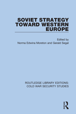 Soviet Strategy Toward Western Europe - Moreton, Edwina (Editor), and Segal, Gerald (Editor)