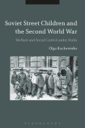 Soviet Street Children and the Second World War: Welfare and Social Control Under Stalin