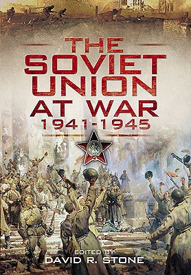Soviet Union at War 1941-1945 - Stone, David R. (Editor)