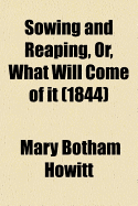 Sowing and Reaping, Or, What Will Come of It (1844) - Howitt, Mary Botham