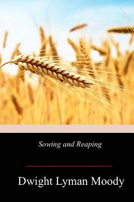 Sowing and Reaping - Moody, Dwight Lyman