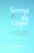 Sowing the Gospel: Mark's World in Literary-Historical Perspective