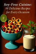 Soy-Free Cuisine: 98 Delicious Recipes for Every Occasion