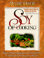 Soy of Cooking: Easy-To-Make, Vegetarian, Low-Fat, Fat-Free, and Antioxidant-Rich Gourmet Recipes