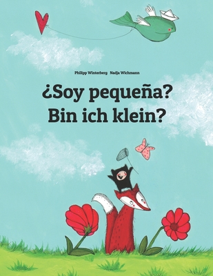 ?Soy pequea? Bin ich klein?: Libro infantil ilustrado espaol-alemn (Edici?n biling?e) - Wichmann, Nadja (Illustrator), and Bernal Mrquez, Manuel (Translated by), and Winterberg, Philipp