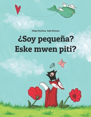 ?Soy pequea? Eske mwen piti?: Libro infantil ilustrado espaol-criollo haitiano (Edici?n biling?e) - Wichmann, Nadja (Illustrator), and Bernal Mrquez, Manuel (Translated by), and Vital, Marjorie (Translated by)
