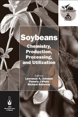 Soybeans: Chemistry, Production, Processing, and Utilization - Johnson, Lawrence A (Editor), and White, Pamela J (Editor), and Galloway, Richard (Editor)