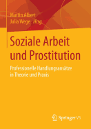 Soziale Arbeit Und Prostitution: Professionelle Handlungsansatze in Theorie Und Praxis
