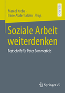 Soziale Arbeit Weiterdenken: Festschrift F?r Peter Sommerfeld