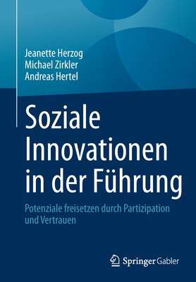 Soziale Innovationen in Der F?hrung: Potenziale Freisetzen Durch Partizipation Und Vertrauen - Herzog, Jeanette, and Zirkler, Michael, and Hertel, Andreas