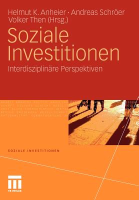 Soziale Investitionen: Interdisziplinre Perspektiven - Anheier, Helmut K, Professor (Editor), and Schrer, Andreas (Editor), and Then, Volker (Editor)