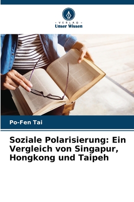 Soziale Polarisierung: Ein Vergleich von Singapur, Hongkong und Taipeh - Tai, Po-Fen