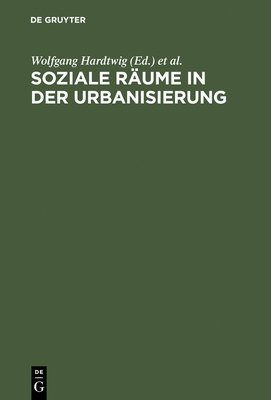 Soziale Rume in der Urbanisierung - Hardtwig, Wolfgang (Editor), and Tenfelde, Klaus (Editor)